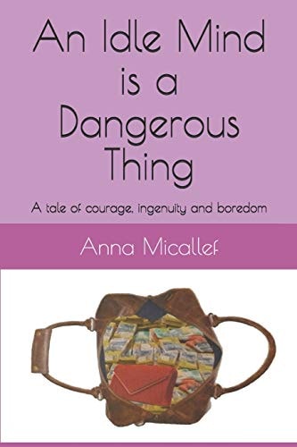 An Idle Mind Is a Dangerous Thing A Tale of Courage, Ingenuity and Boredom