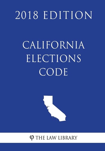 California Elections Code (2018 Edition)