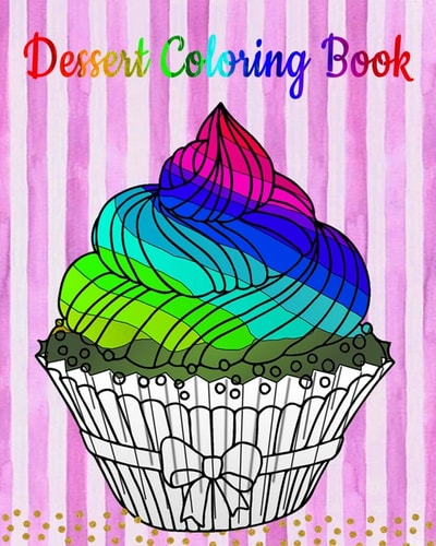 Dessert Coloring Book An Adult Coloring Book with Fun, Easy and Relaxing Coloring Pages (Coloring Books for Women) (Ice Creams, Cupcakes and More)