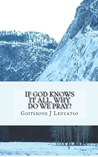If God Knows It All, Why Do We Pray? The Necessity of Prayer