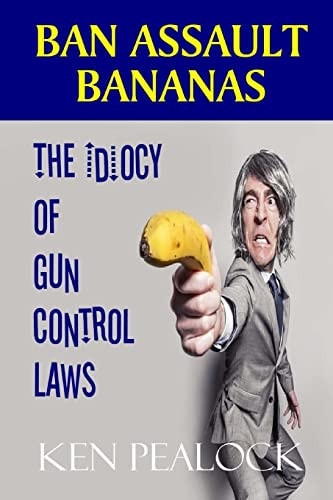 Ban Assault Bananas The Idiocy of Gun Control Laws