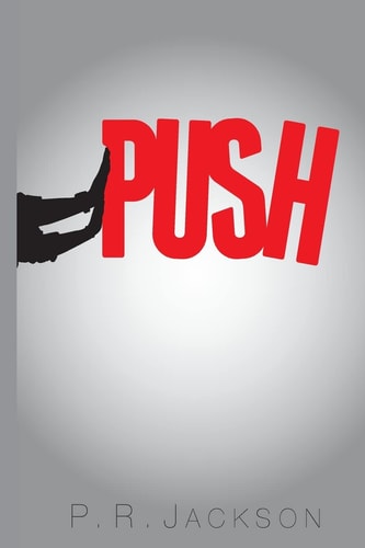 P U S H If I Took the Time to Truly Define What It Means, I Would Need More Than a Book, Or a Handful of Poems...