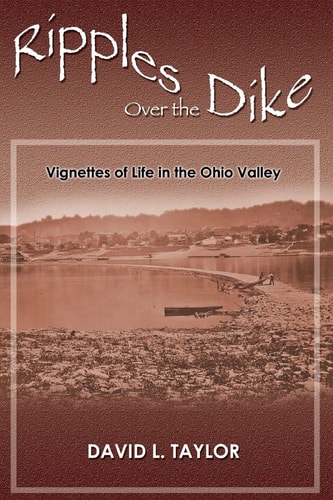 Ripples Over the Dike Vignettes of Life in the Ohio River Valley
