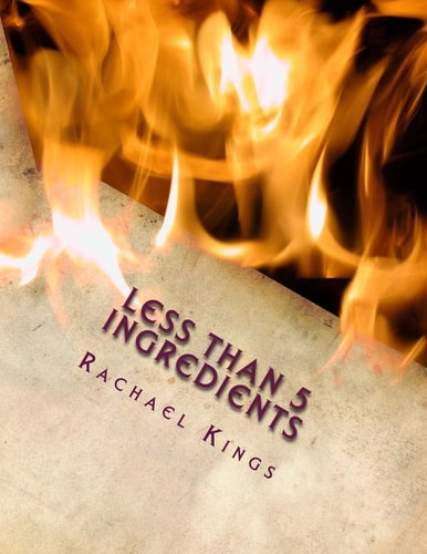 Less Than 5 Ingredients Over 420 Fast, Flavoured and Fabulous Recipes Using Less Than 5 Ingredients