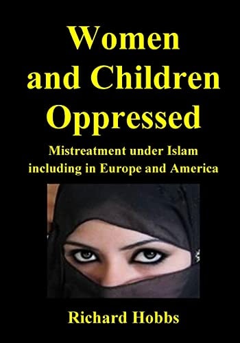 Women and Children Oppressed Mistreatment Under Islam Including in Europe and America