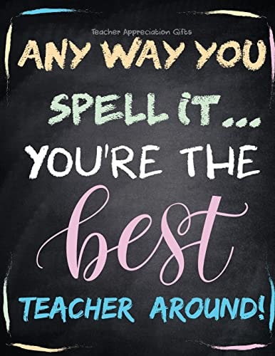 Teacher Appreciation Gifts - Any Way You Spell It.. You're The Best Teacher Around Teacher Gift For End of Year Gift - Thank You - Appreciation - Retirement