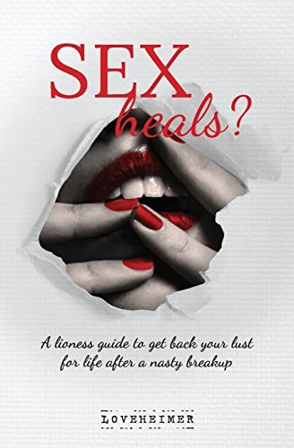 SEX Heals? A Lioness Guide to Get Back Your Lust for Life After a Nasty Breakup