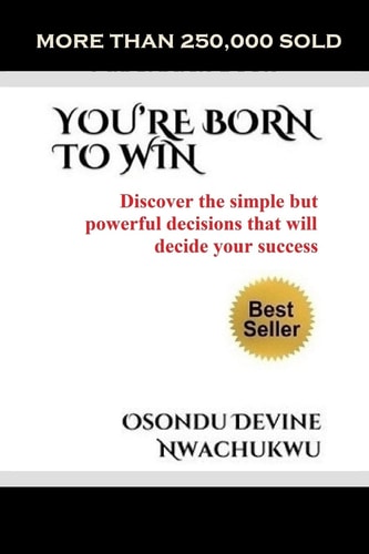 You're Born to Win Discover the Simple But Powerful Decisions That Will Decide Your Success