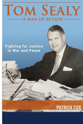Tom Sealy - a Man of Action Fighting for Justice in War and Peace