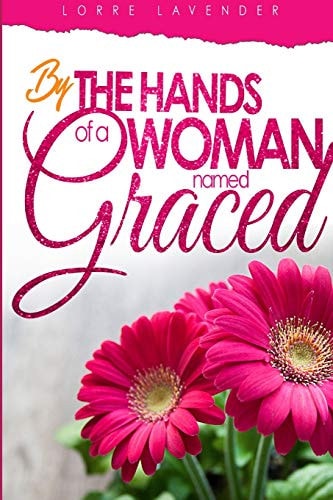 By The Hands Of A Woman Named Graced