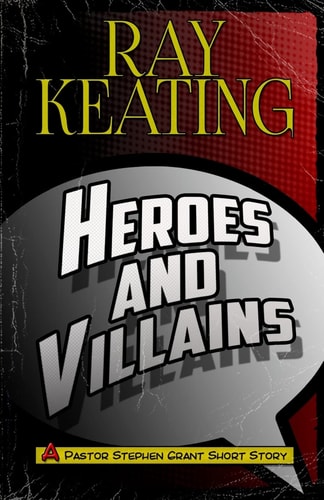 Heroes and Villains A Pastor Stephen Grant Short Story