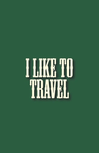 I Like to Travel Travel Things to Bring Checking List of Everything about Your Journey That You Will Not Forget Your Belongings