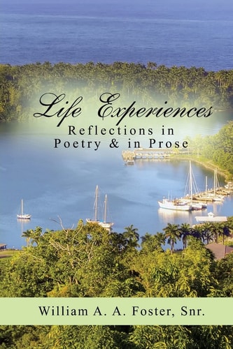 Life Experiences Reflections in Poetry and in Prose