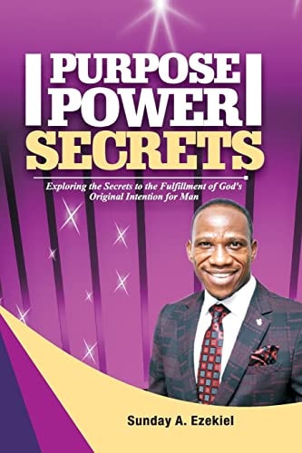 Purpose Power Secrets Exploring the Secrets to the Fulfillment of God's Original Intention for Man