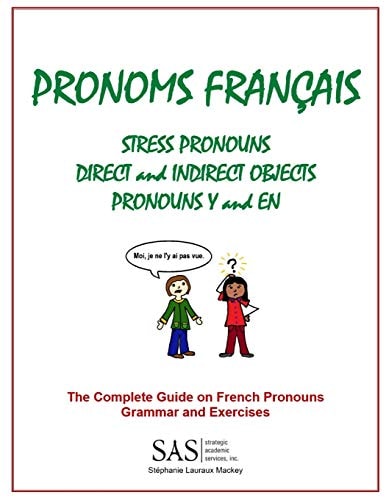 French Pronouns - the Complete Guide Stress, DIrect, and Indirect Pronouns, Y, and En