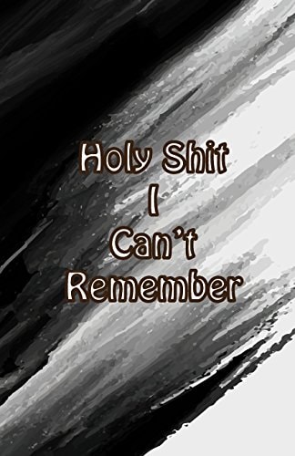 Holy Shit I Can't Remember For Artis Extra Size (5. 5 X 8. 5) Inches, 110 Pages