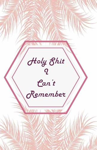 Holy Shit I Can't Remember Pink Leaves Extra Size (5. 5 X 8. 5) Inches, 110 Pages