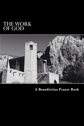 The Work of God A Prayer Book of the Psalms in Accordance with the Rule of St. Benedict