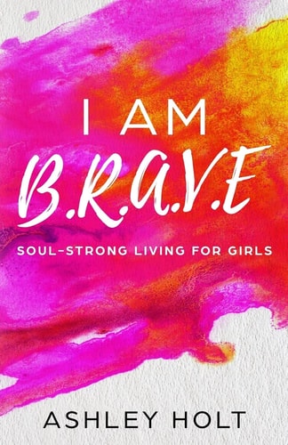 I Am B.R.A.V.E Soul Strong Living for Girls