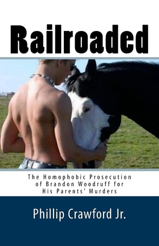 Railroaded The Homophobic Prosecution of Brandon Woodruff for His Parents' Murders