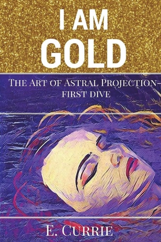 I Am Gold The Art of Astral Projection