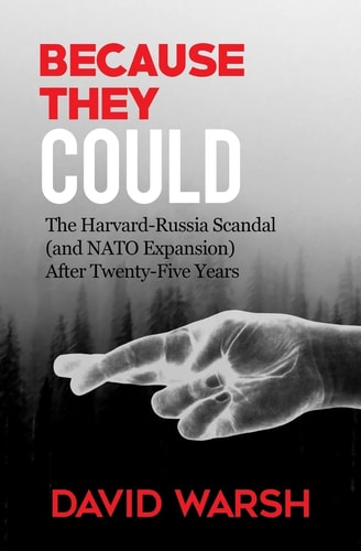 Because They Could The Harvard Russia Scandal (and NATO Enlargement) After Twenty-Five Years