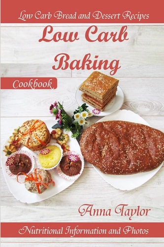 Low Carb Baking Low Carb Bread and Dessert Recipes with Nutritional Information and Photos. Low Carb Baking Cookbook