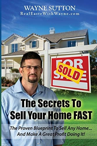 The Secrets to Sell Your Home Fast & Make a Great Profit While Doing It!