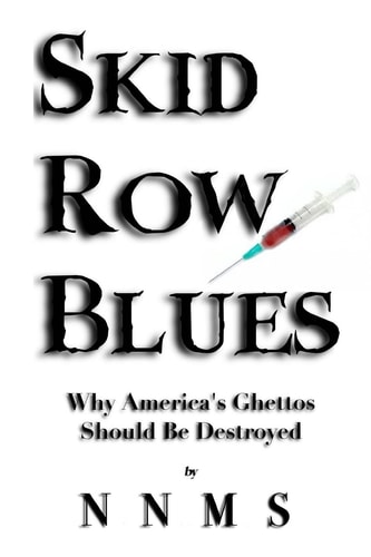 Skid Row Blues Why America's Ghettos Should Be Destroyed