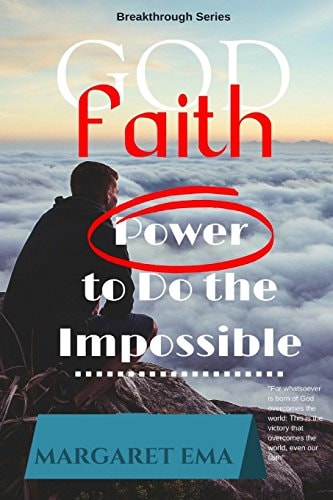 FAITH in GOD - Revised Edition Power to Do the Impossible