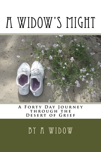 A Widow's Might A Forty Day Journey Through the Desert of Grief