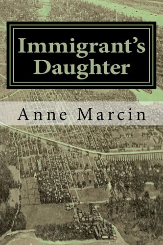 Immigrant's Daughter A Young Girl Growing Up New York in The 1920's