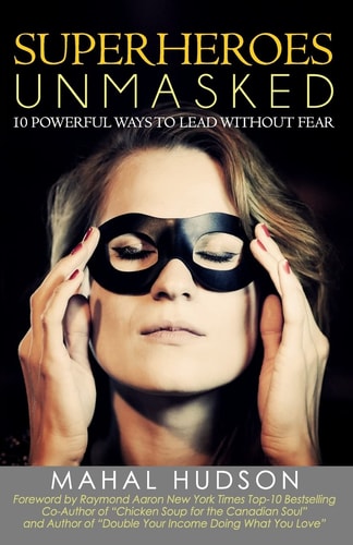 Superheroes Unmasked 10 Powerful Ways to Lead Without Fear