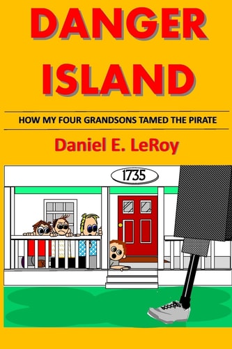 Danger Island How My Four Grandsons Tamed The Pirate!