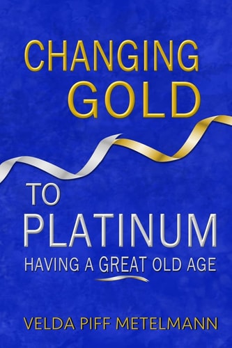 Changing Gold to Platinum Having a Great Old Age