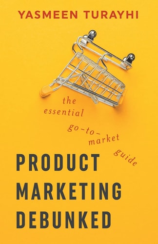 Product Marketing Debunked The Essential Go-To-Market Guide