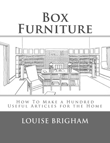 Box Furniture How To Make a Hundred Useful Articles for the Home