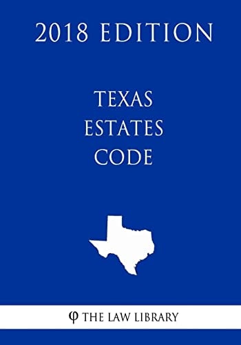 Texas Estates Code (2018 Edition)