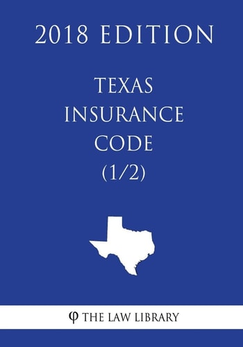 Texas Insurance Code (1/2) (2018 Edition)