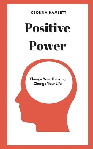 Positive Power Change Your Thinking, Change Your Life