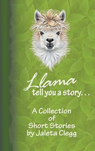 Llama Tell You a Story. . . A Collection of Short Stories