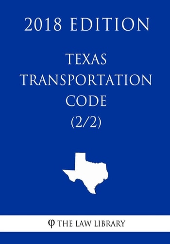 Texas Transportation Code (2/2) (2018 Edition)