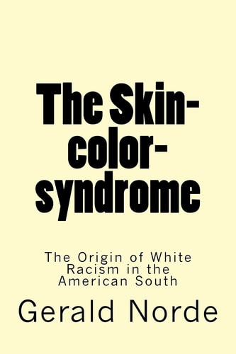 The Skin-Color-Syndrome The Origin of White Racism in the American South