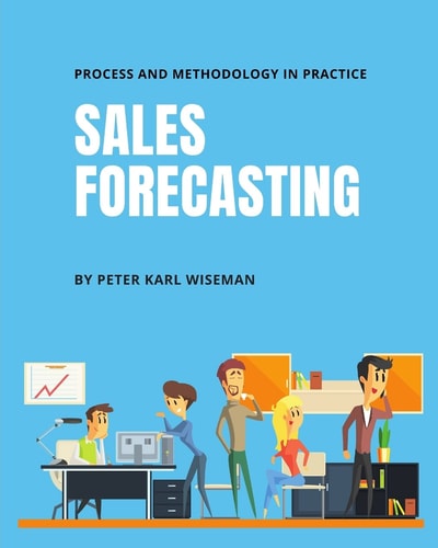 Sales Forecasting Process and Methodology in Practice