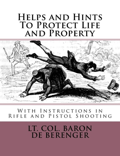 Helps and Hints To Protect Life and Property With Instructions in Rifle and Pistol Shooting