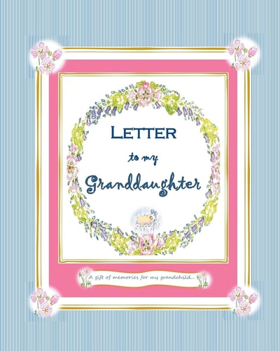 Letter to My Granddaughter A Gift of Memories for My Grandchild