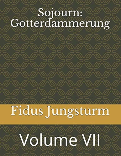 Sojourn: Gotterdammerung Volume VII