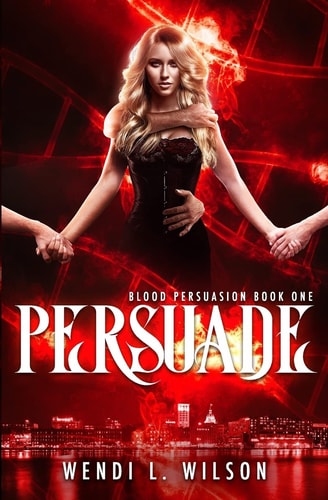 Persuade: a Reverse Harem Paranormal Romance Blood Persuasion Book 1