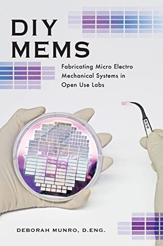 DIY Mems Fabricating Micro Electro Mechanical Systems in Open Use Labs