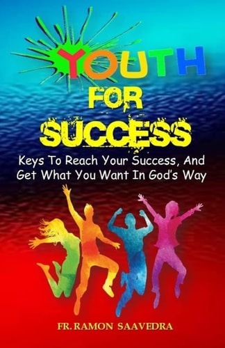 Youth for Success 10 Keys to Reach Your Success and Get What You Want in God's Way